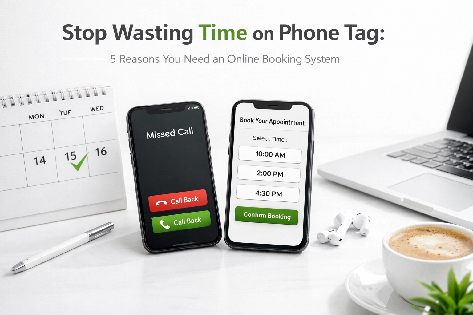 Stop Wasting Time on Phone Tag: 5 Reasons You Need an Online Booking System