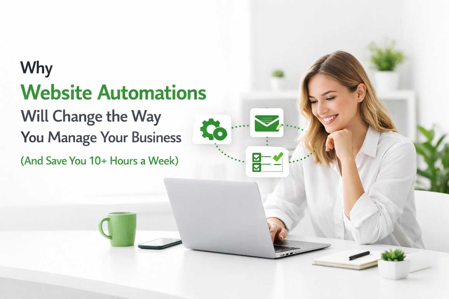 Why Website Automations Will Change the Way You Manage Your Business (And Save You 10+ Hours a Week)